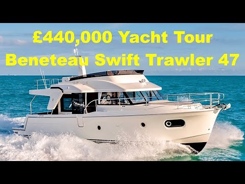 £440,000 Yacht Tour : Beneteau Swift Trawler 47