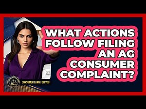 What Actions Follow Filing an AG Consumer Complaint?