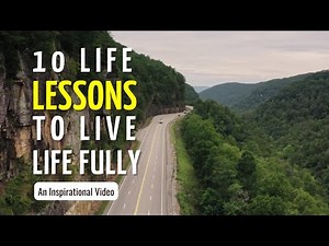 10 Life Lessons to Live Life Fully | An Inspirational Video