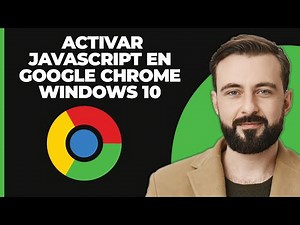 Cómo Activar JavaScript en Google Chrome en Windows 10 (Rápido y Fácil)