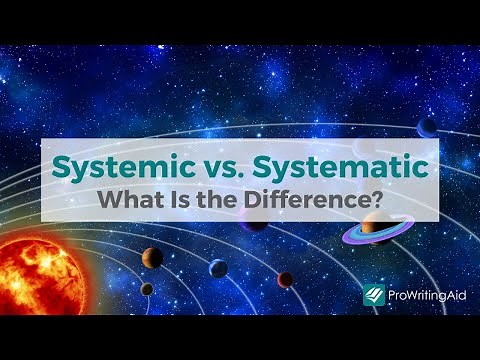 Systematic vs Systemic: A System to Remember the Difference