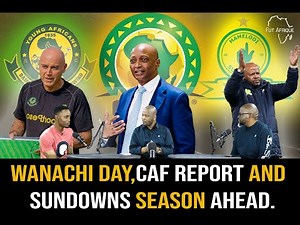 Wanachi Day, CAF Report & Sundowns Season Ahead