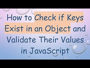 How to Check if Keys Exist in an Object and Validate Their Values in JavaScript