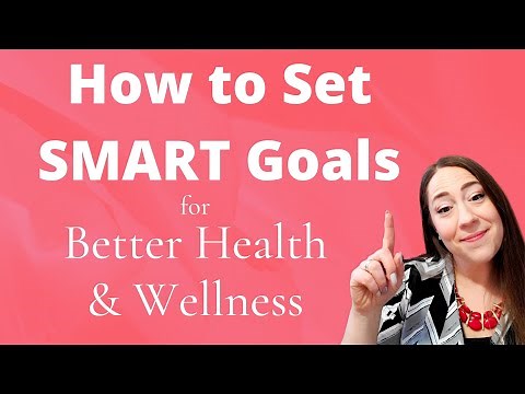 How To Set SMART Goals for Better Health and Wellness