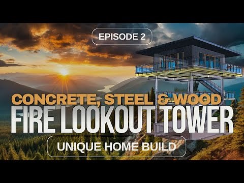 Building a Fire Tower Home | Ep. 2 – Concrete, Steel & Wood
