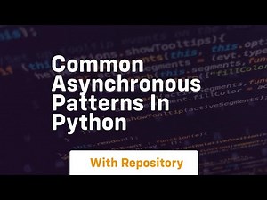 Common asynchronous patterns in python