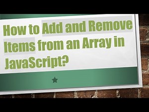 How to Add and Remove Items from an Array in JavaScript?