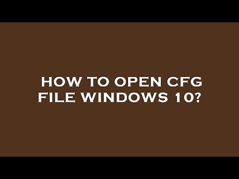 How to open cfg file windows 10?