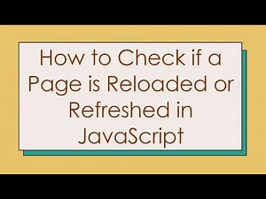 How to Check if a Page is Reloaded or Refreshed in JavaScript