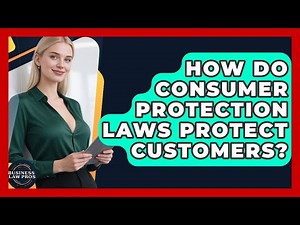 How Do Consumer Protection Laws Protect Customers? - Business Law Pros
