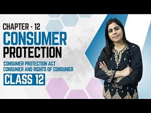 Class 12 Business Studies: Consumer Protection Act, Consumer & Their Rights | Easy Explanation