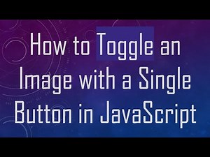How to Toggle an Image with a Single Button in JavaScript