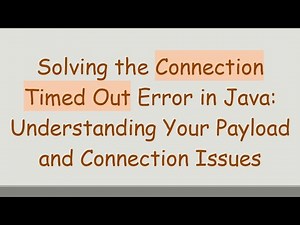 Solving the Connection Timed Out Error in Java: Understanding Your Payload and Connection Issues