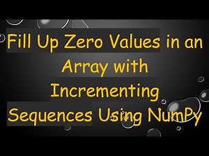 Fill Up Zero Values in an Array with Incrementing Sequences Using NumPy