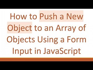 How to Push a New Object to an Array of Objects Using a Form Input in JavaScript