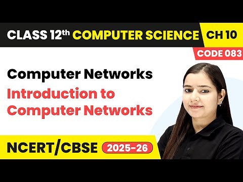 Introduction to Computer Networks - Computer Networks | Ch10 | Class 12 | CS (Code 083) | CBSE 2025
