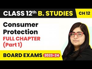 Consumer Protection - Full Chapter Explanation (Part 1) | Class 12 Business Studies Ch 12 | 2022-23