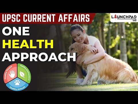 One Health Approach Explained | Integrated Health Approach | UPSC Current Affairs