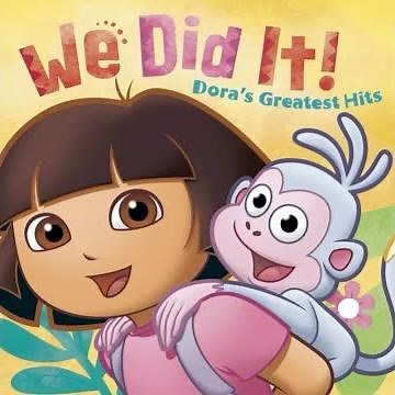 Dora the Explorer We Did It! Dora’s Greatest Hits We’re Going Home