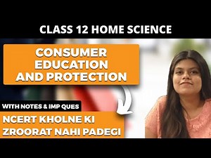 Consumer Education and Protection Class 12 Home Science NCERT Explanation and Important Questions