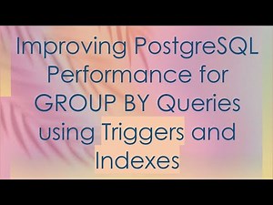 Improving PostgreSQL Performance for GROUP BY Queries using Triggers and Indexes
