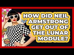 How Did Neil Armstrong Get Out Of The Lunar Module?