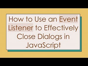 How to Use an Event Listener to Effectively Close Dialogs in JavaScript