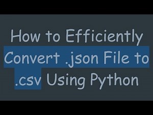 How to Efficiently Convert .json File to .csv Using Python