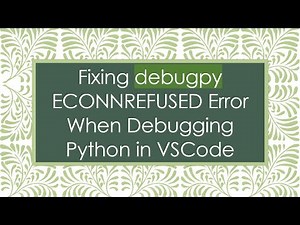 Fixing debugpy ECONNREFUSED Error When Debugging Python in VSCode