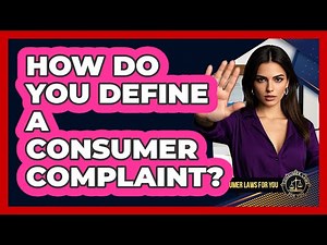 How Do You Define A Consumer Complaint? - Consumer Laws For You
