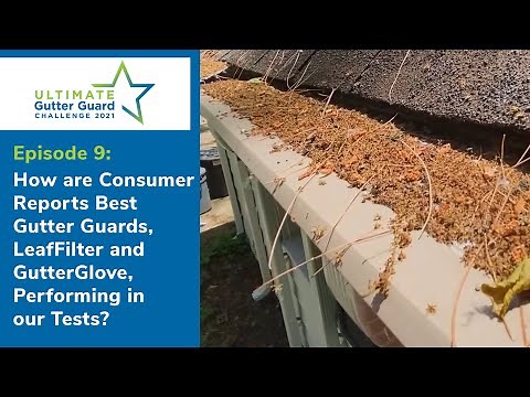 How are Consumer Reports Best Gutter Guards, LeafFilter & GutterGlove, Performing in Tests? [S1 E9]