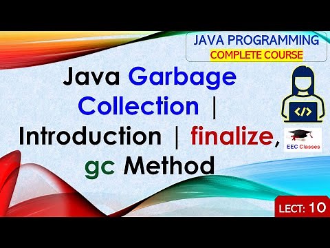 L10: Java Garbage Collection | Introduction | finalize, gc Method | Java Tutorial | Java Programming