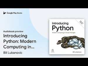 Introducing Python: Modern Computing in Simple… by Bill Lubanovic · Audiobook preview