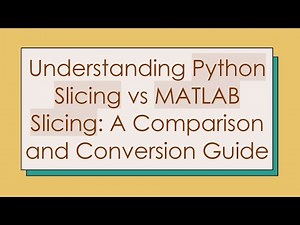 Understanding Python Slicing vs MATLAB Slicing: A Comparison and Conversion Guide