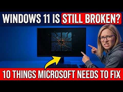 Windows 11 Is Still Broken? 10 Things Microsoft Needs to Fix