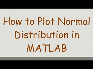 How to Plot Normal Distribution in MATLAB
