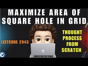 Maximize Area of Square Hole in Grid | Detailed Intuition | Leetcode 2943 | codestorywithMIK