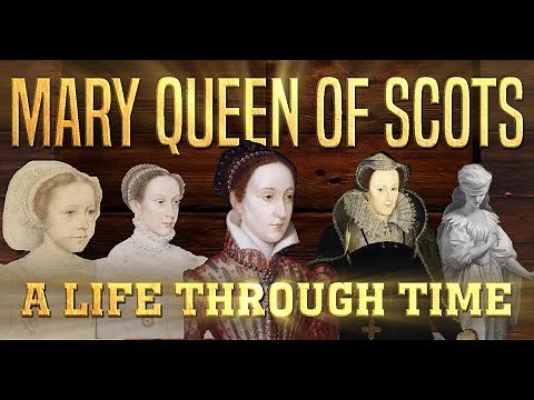 Mary Queen of Scots: A Life Through Time (1542-1587)