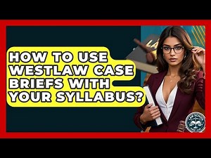 How To Use Westlaw Case Briefs With Your Syllabus? - Law School Prep Hub