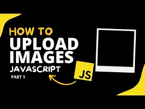 How to Upload Images with JavaScript ( The Ultimate Guide ) - JavaScript - Part #1