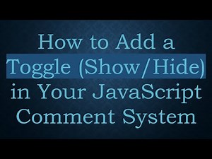 How to Add a Toggle (Show/Hide) in Your JavaScript Comment System