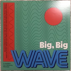 Various - Big, Big Wave: A Compilation From Hattiesburg, Mississippi