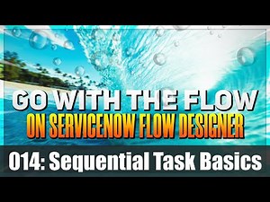 Create Sequential Tasks with ServiceNow Flow Designer (Go With The Flow)