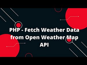 PHP - Fetch Weather Data from Open Weather Map API