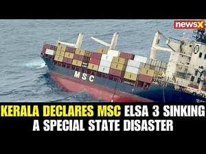 Kerala Declares MSC ELSA 3 Sinking a Special State Disaster Amid Fears of Environmental Crisis|NewsX