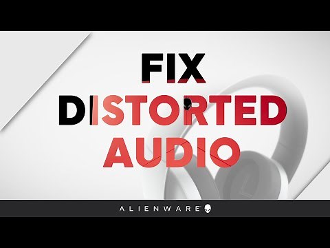 How to troubleshoot distorted audio - Alienware