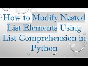 How to Modify Nested List Elements Using List Comprehension in Python
