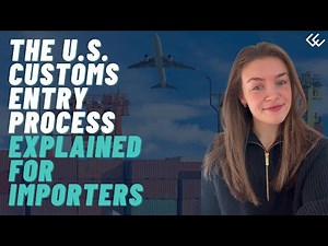 The U.S. Customs Entry Process Explained for Importers